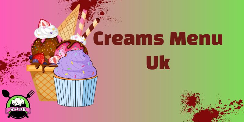 Creams Menu Uk