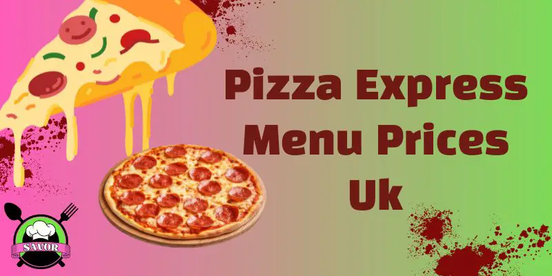 Pizza Express Menu Prices UK [Updated] | August 2024