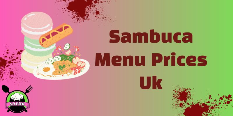 Sambuca Menu Prices UK [Updated] | August 2024