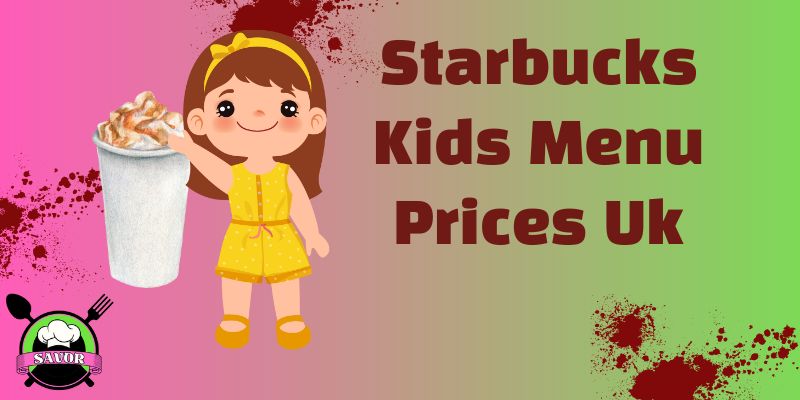 Starbucks Kids Menu Prices UK [Updated] | February 2024