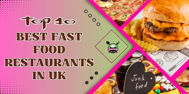 Top 10 Best Fast Food Restaurants in UK
