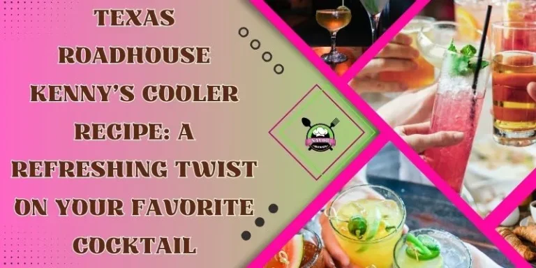 Texas Roadhouse Kenny’s Cooler Recipe: A Refreshing Twist On Your Favorite Cocktail