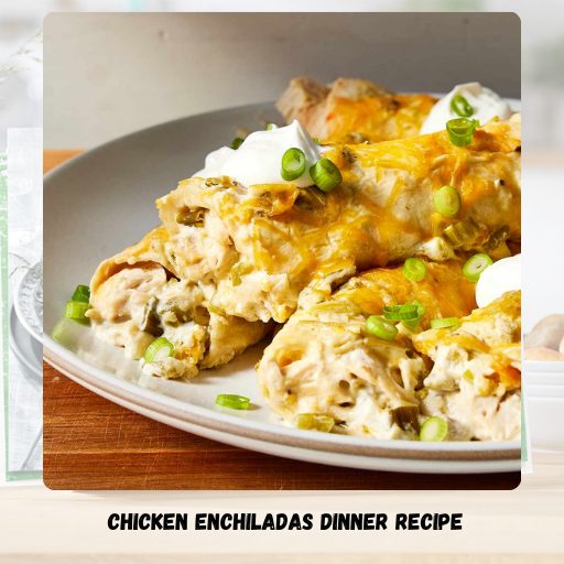 Chicken Enchiladas Dinner Recipe