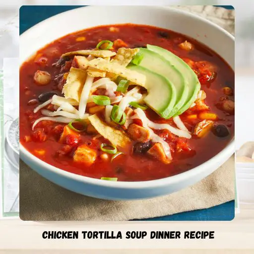Chicken Tortilla Soup Dinner Recipe