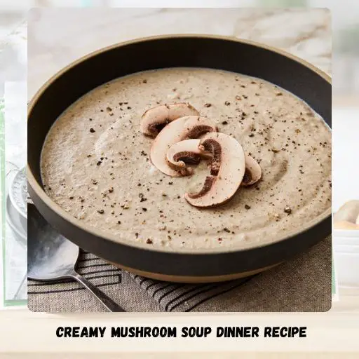 Creamy Mushroom Soup Dinner Recipe
