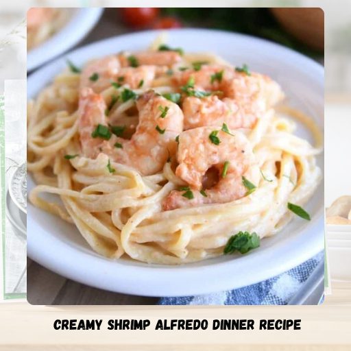 Creamy Shrimp Alfredo Dinner Recipe