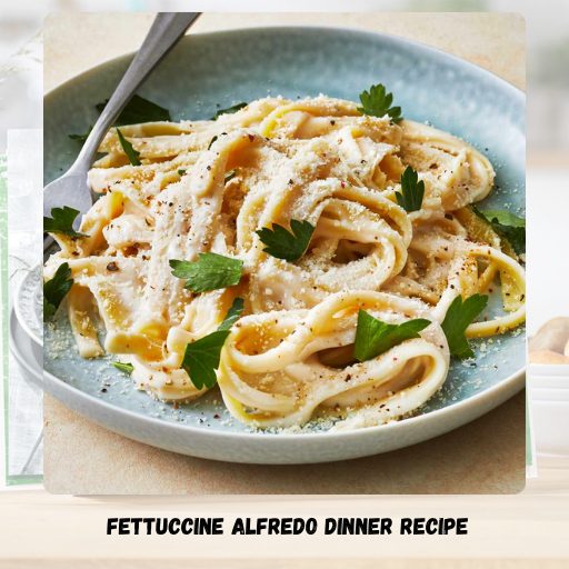 Fettuccine Alfredo Dinner Recipe