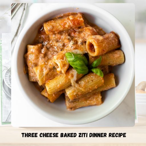 Three Cheese Baked Ziti Dinner Recipe