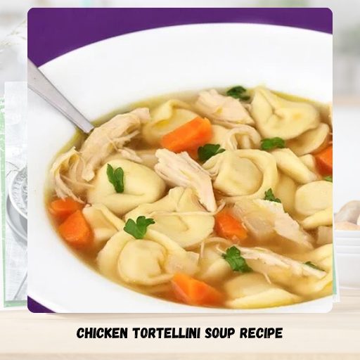 Chicken Tortellini Soup Recipe